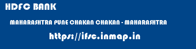 HDFC BANK  MAHARASHTRA PUNE CHAKAN CHAKAN - MAHARASHTRA  ifsc code